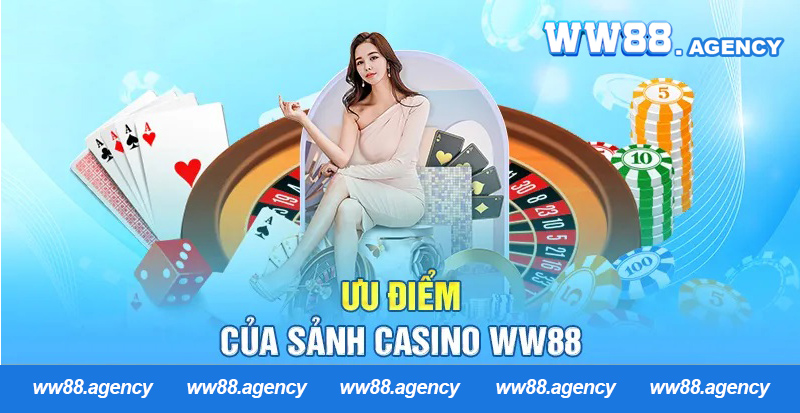Ưu điểm nổi bật của sảnh Casino WW88